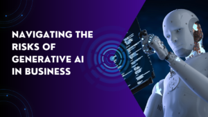 Read more about the article Navigating the Risks of Generative AI in Business