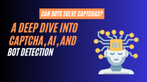 Read more about the article Can Bots Solve CAPTCHAs? A Deep Dive into CAPTCHA, AI, and Bot Detection