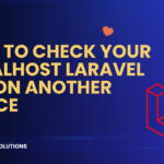 How to Check Your Localhost Laravel App on Another Device: A Comprehensive Guide